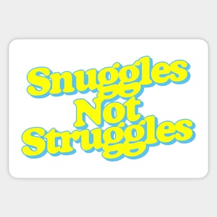 Snuggles Not Struggles Magnet
